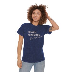 You Matter You Are Worthy Unisex Mineral Wash T-Shirt
